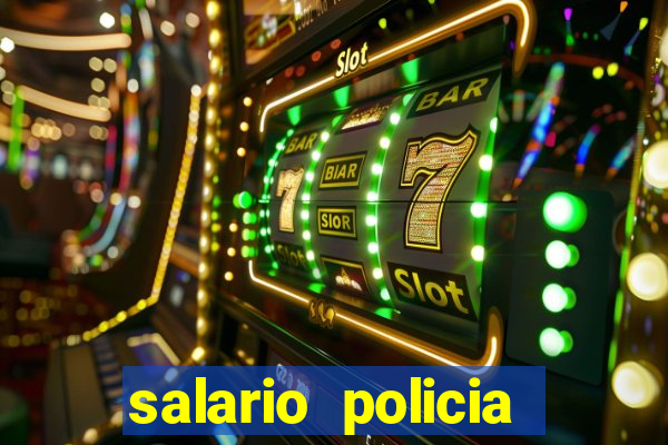 salario policia civil ba